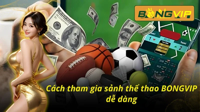 BONGVIP - Thiên Đường Giải Trí Bậc Nhất Năm 2025 5 Cách tham gia tại BONGVIP đơn giản nhất