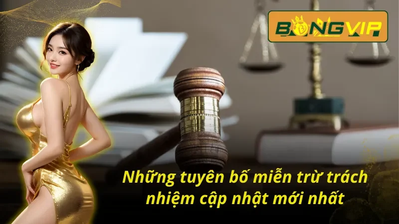 Cập Nhật Tuyên Bố Miễn Trừ Trách Nhiệm BongVip Mới Nhất 2 Cập nhật tuyên bố miễn trừ trách nhiệm Bongvip mới nhất
